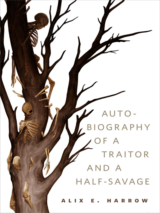 Title details for The Autobiography of a Traitor and a Half-Savage by Alix E. Harrow - Wait list